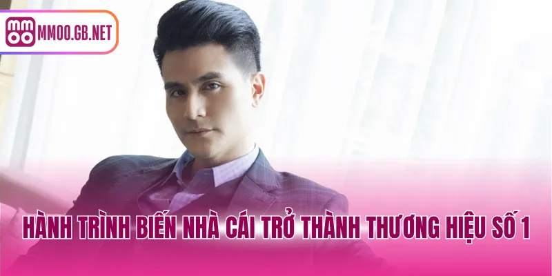 Hành trình biến nhà cái trở thành thương hiệu số 1