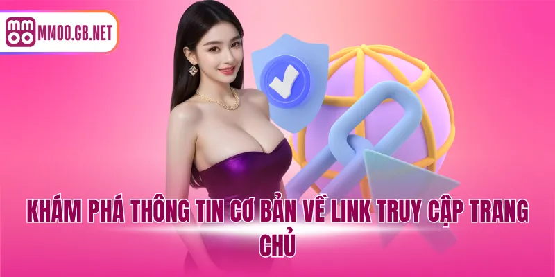Khám phá thông tin cơ bản về link truy cập trang chủ