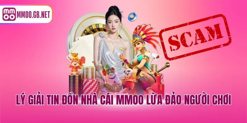 Lý giải tin đồn nhà cái MMOO lừa đảo người chơi