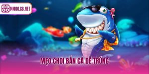 mẹo chơi bắn cá dễ trúng