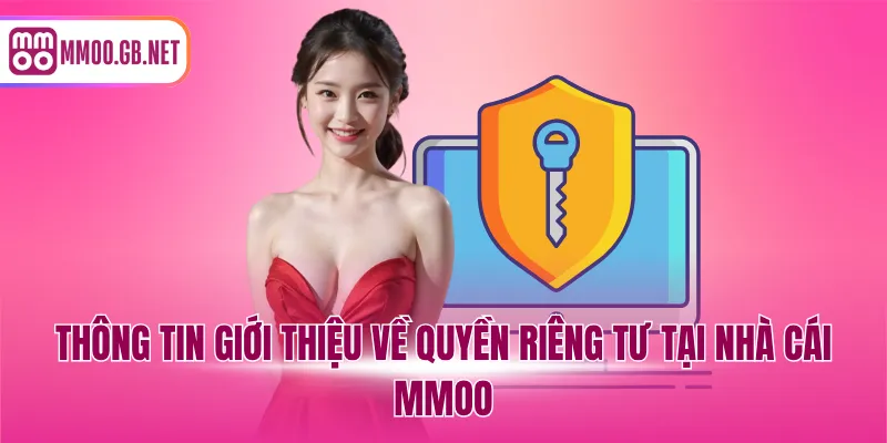 Thông tin giới thiệu về quyền riêng tư tại nhà cái MMOO