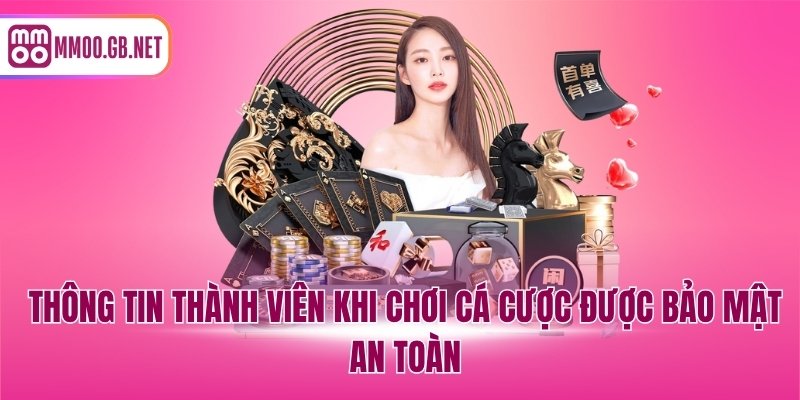 Thông tin thành viên khi chơi cá cược được bảo mật an toàn