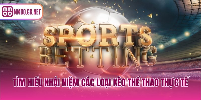 Tìm hiểu khái niệm các loại kèo thể thao thực tế