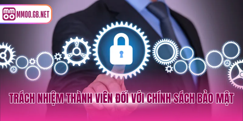 Trách nhiệm thành viên đối với chính sách bảo mật